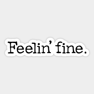 Feelin fine. Sticker